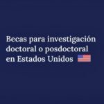 Convocatoria 2025-2026 para estancias de investigación doctoral y posdoctoral en EE. UU.