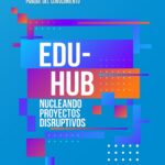 EDU-HUB: Un punto de encuentro para docentes disruptivos