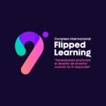 9º Congreso Internacional de Flipped Learning: “Pensamiento profundo: el desafío de enseñar cuando la IA responde”